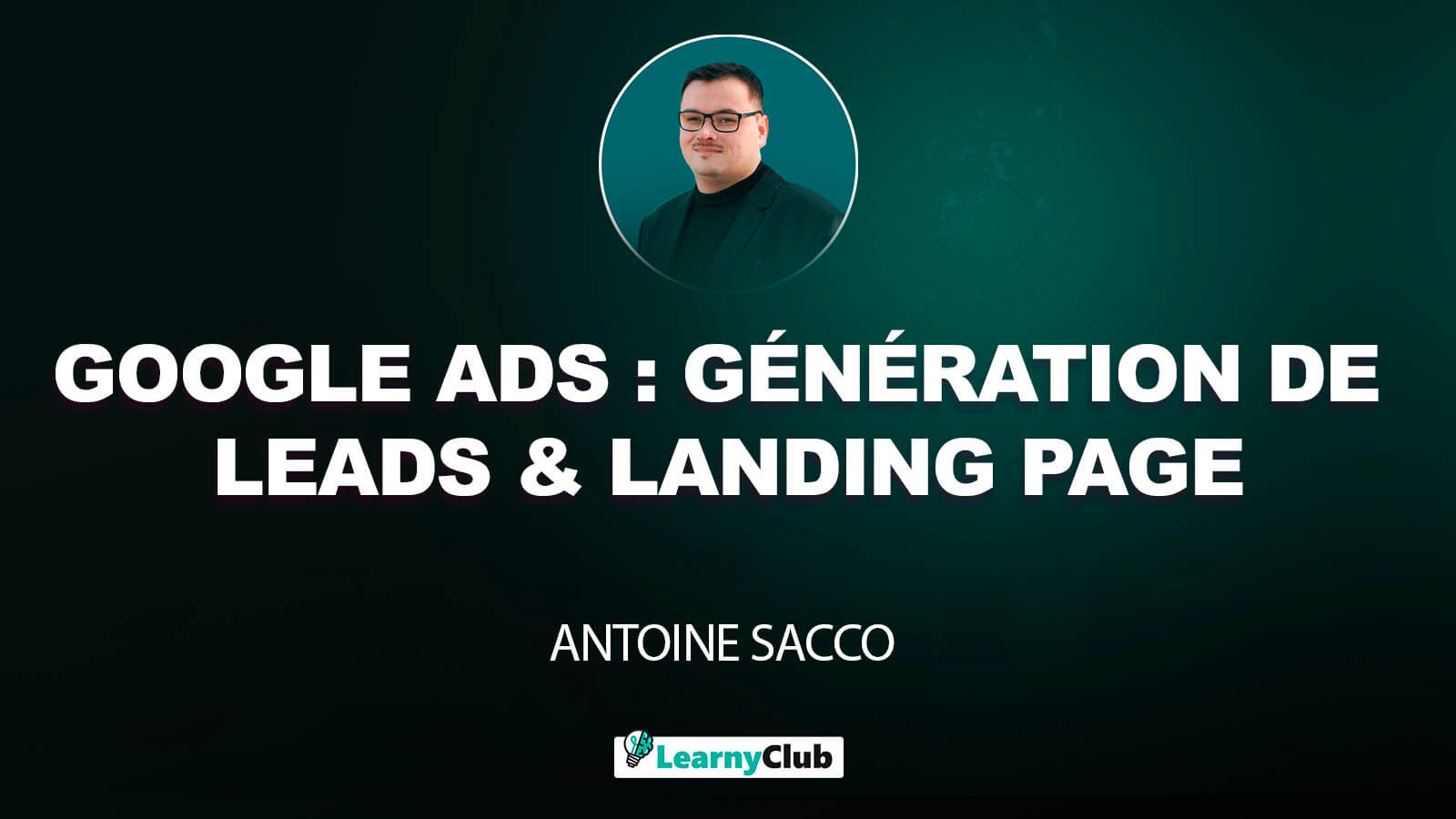 Google Ads : Stratégie d’optimisation et conversion d’une landing page (Lead Generation)